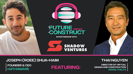 Joseph Roee Shua-Haim (Hathaware) and Thai Nguyen (Hensel Phelps) on Future Construct