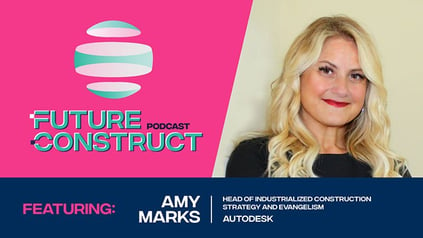 Future Construct Ep. 3 - Amy Marks, Autodesk