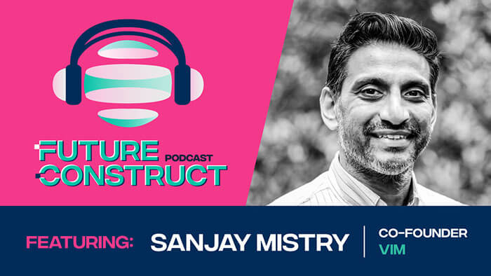 Sanjay Mistry: Transforming How Buildings are Designed and Built at VIM