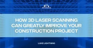 How 3D Laser Scanning Can Greatly Improve Your Construction Project