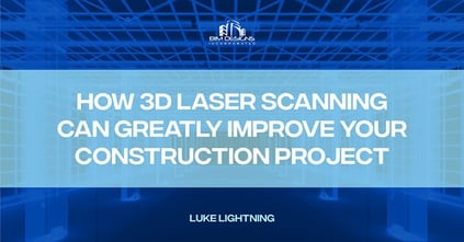 How 3D Laser Scanning Can Greatly Improve Your Construction-Project-Feature-Image.jpg