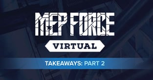 Takeaways from MEP Force 2020: Part Two (4-Minute Read)