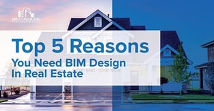 Top 5 Reasons You Need BIM Design In Real Estate