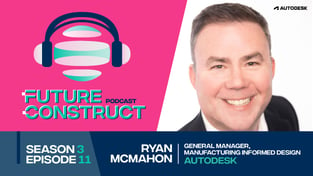 Ryan McMahon: Developing Revolutionary Manufacturing Products at Autodesk