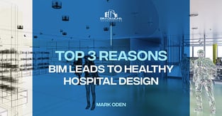 Top 3 Reasons BIM Leads to Healthy Hospital Design