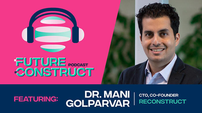 Dr. Mani Golparvar: Bringing the Project Site to Decision Makers at Reconstruct